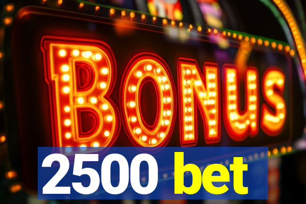2500 bet